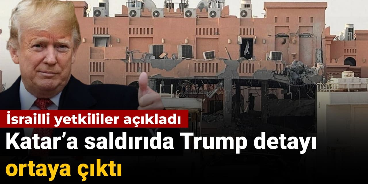İsrail’in Katar saldırısında Trump detayı ortaya çıktı