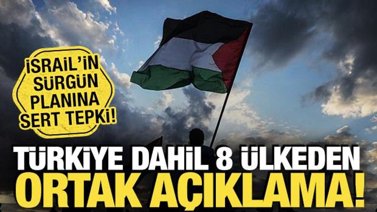 Türkiye dahil 8 ülkeden, İsrail’in sürgün planına sert tepki!